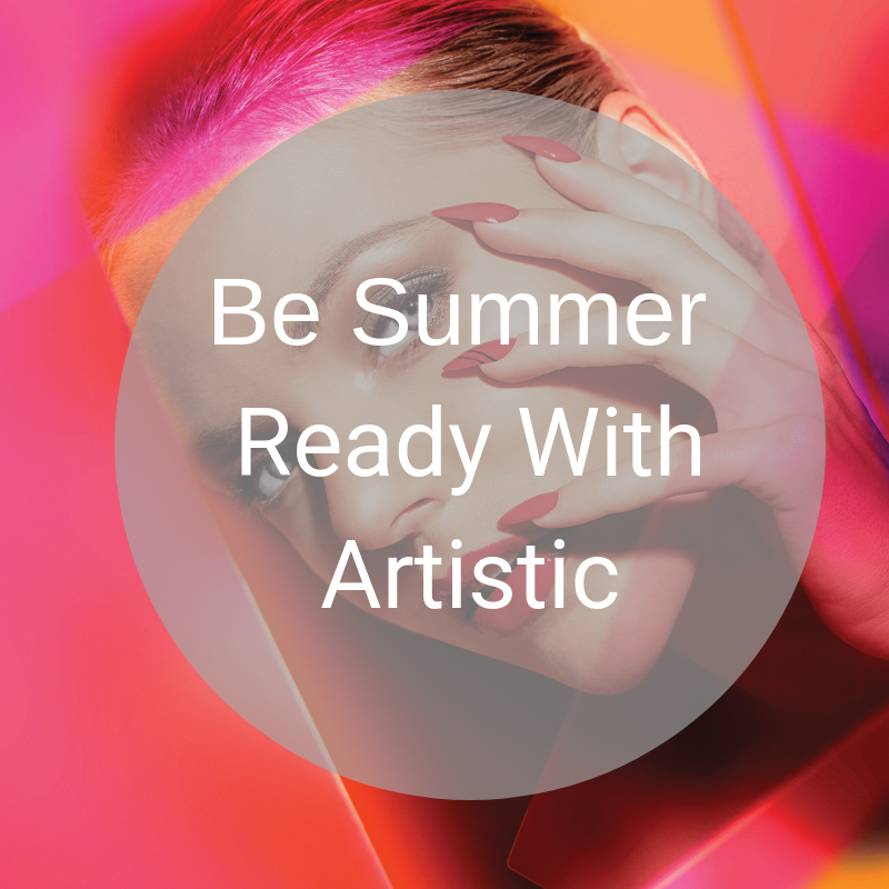 Be Summer Ready With Artistic